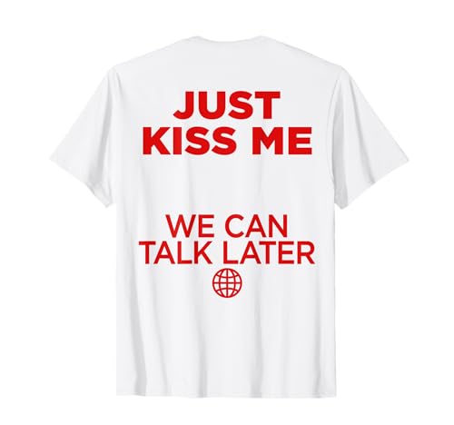JUST KISS ME. WE CAN Talk Later Liebe Valentinstag Backprint T-Shirt