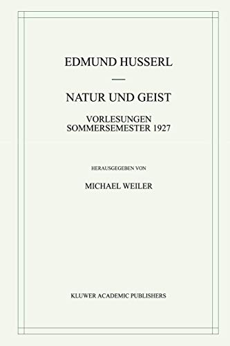 Natur und Geist: Vorlesungen Sommersemester 1927 (Husserliana: Edmund Husserl - Gesammelte Werke) (German Edition) (Husserliana: Edmund Husserl – Gesammelte Werke)