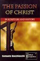 The Passion of Christ in Scripture and History B000AUBODW Book Cover