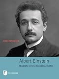 Albert Einstein: Biografie eines Nonkonformisten - Herausgeber: Stadt Ulm Christoph Rieber 