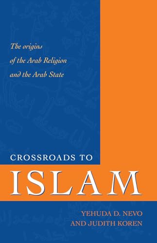Crossroads to Islam: The Origins of the Arab Religion and the Arab State (Islamic Studies)