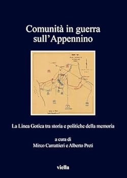 Comunita in Guerra Sull'Appennino : La Linea Gotica Tra Storia e Politiche Della Memoria