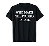 WHO MADE THE POTATO SALAD? T-Shirt | Funny Tee T-Shirt