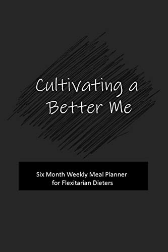Cultivating a Better Me: Weekly Meal Planner for Flexitarian Dieters