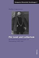 Fur Land Und Luthertum: Die Politik Herzog Christophs Von Wurttemberg (155-1568) (German Edition) 3412200964 Book Cover