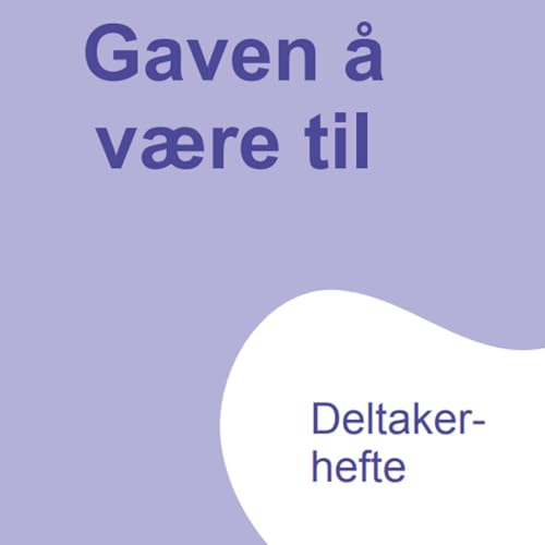 Gaven &aring; v&aelig;re til - deltakerhefte