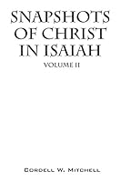 Snapshots of Christ In Isaiah: Volume II 1478748567 Book Cover
