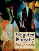 Alle guten Wünsche. August Macke. 3629011292 Book Cover