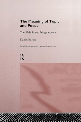 The Meaning of Topic and Focus: The 59th Street Bridge Accent (Routledge Studies in Germanic Linguistics)