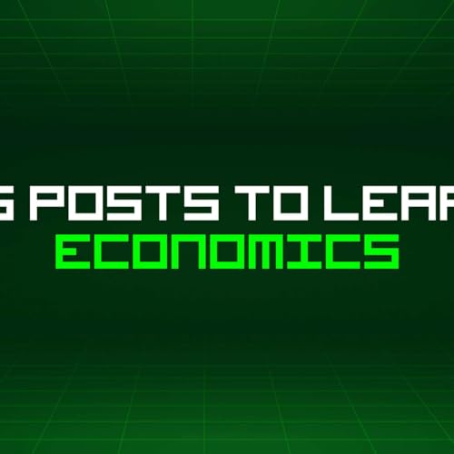 282 Blog Posts To Learn About Economics