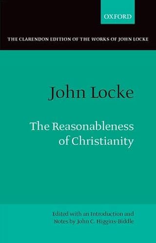 The Reasonableness of Christianity: As Delivered in the Scriptures (Clarendon Edition of the Works of John Locke)