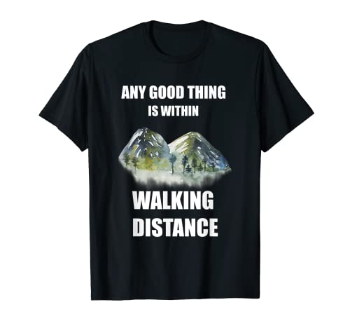 Photo de Camping et randonnée. Toutes les bonnes choses sont à distance de marche T-Shirt