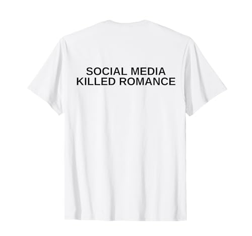 social media killed romance T-Shirt