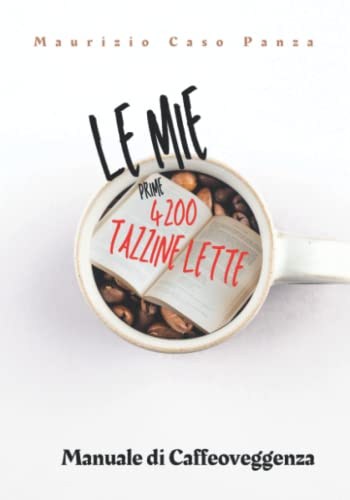 Le mie prime 4200 tazzine lette.: Manuale di caffeoveggenz