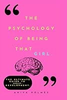 The Psychology Of Being That Girl: The Ultimate Guide to Self-Development B0DCJZ42YT Book Cover
