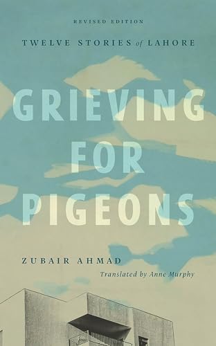 Grieving for Pigeons, Revised Edition: Twelve Stories of Lahore (Mingling Voices Series)