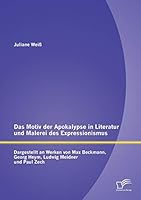 Das Motiv Der Apokalypse in Literatur Und Malerei Des Expressionismus: Dargestellt an Werken Von Max Beckmann, Georg Heym, Ludwig Meidner Und Paul Zech 395850955X Book Cover