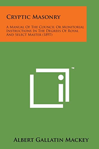 Cryptic Masonry: a Manual of the Council or