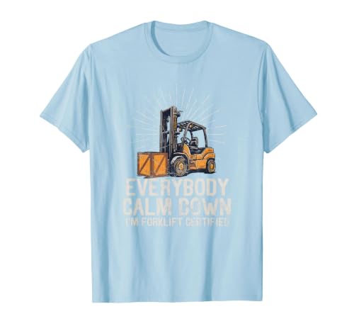 Everybody Calm Down I'm Forklift Certified Funny Forklifter T-Shirt, Men, Baby Blue, Small