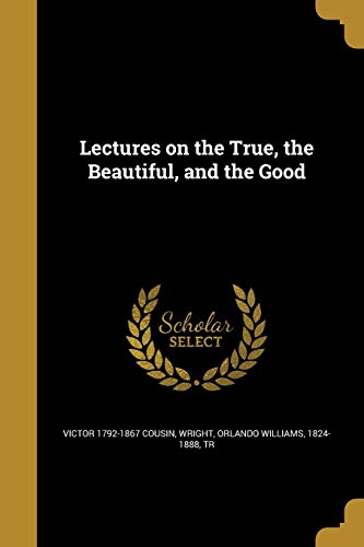 Lectures on the True, the Beautiful, and the Good 1373677376 Book Cover