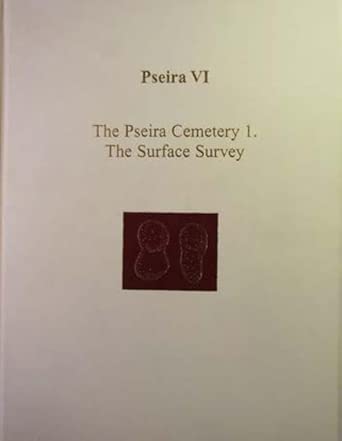 Pseira VI: The Pseira Cemetery I. The Surface Survey: 5 Pseira VI: The Pseira Cemetery I. The Surface Survey: 5 book cover