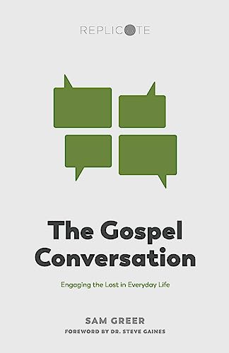 The Gospel Conversation: Engaging the Lost in Everyday Life (Replicate Resources) -  Greer, Sam, Paperback
