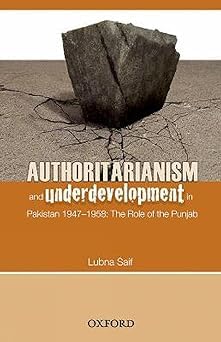 Authoritarianism and Underdevelopment in Pakistan (1947-1958): The Role of Punjab: Pakistan (1947-58): The Role of Punjab