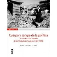 Cuerpo y Sangre de La Politica: La Construccion Historica de Las Visitadoras Sociales, Chile, 1887-1940 9562828328 Book Cover