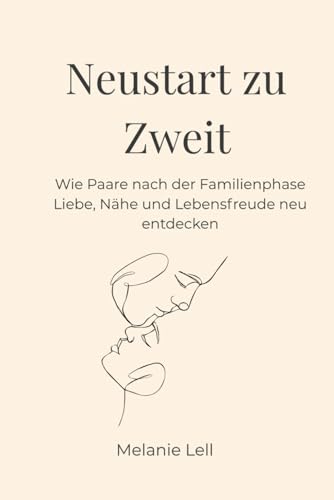 Neustart zu zweit: Wie Paare nach der Familienphase Liebe, Nähe und Lebensfreude neu entdecken