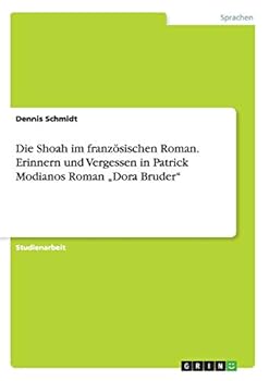 Paperback Die Shoah im französischen Roman. Erinnern und Vergessen in Patrick Modianos Roman "Dora Bruder" [German] Book