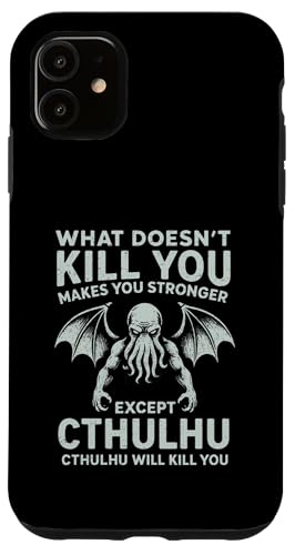 What Doesn’t Kill You Makes You Stronger Except Cthulhu Case for iPhone 11