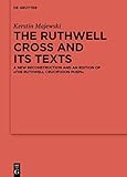 The Ruthwell Cross and its Texts: A New Reconstruction and an Edition of The Ruthwell Crucifixion Poem (Ergänzungsbände zum Reallexikon der Germanischen Altertumskunde, 132)