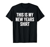 This Is My New Years Shirt - Funny New Years Eve T-shirt T-Shirt