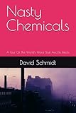 Nasty Chemicals: A Tour Of The World's Worst Stuff And Its Effects