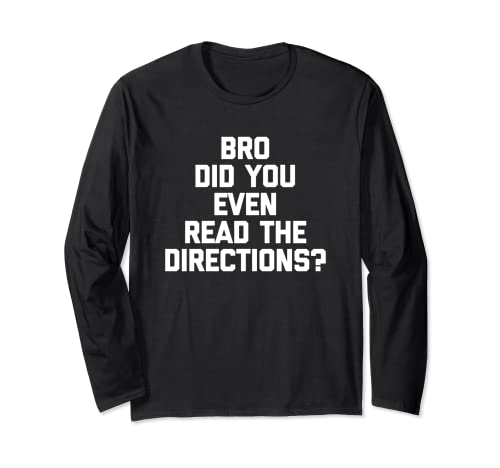 Bro Did You Even Read The Directions? T-Shirt Funny Teacher Maglia a Manica