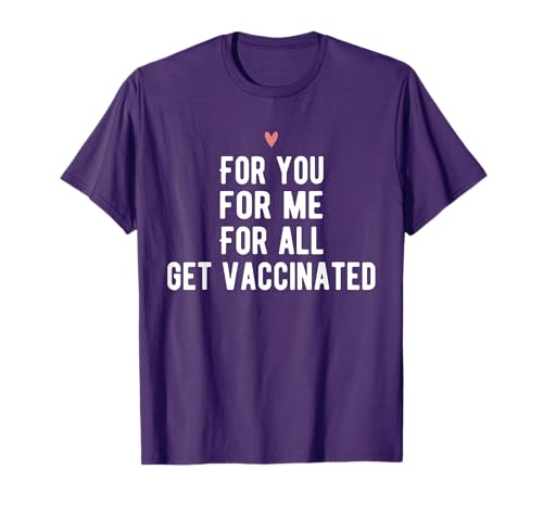 For You For Me For All Get Vaccinated Funny Pro Vaccine T-Shirt