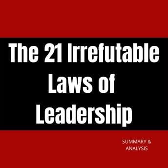 21 Irrefutable Laws of Leadership: Book Summary & Analysis - Briefly Summaries