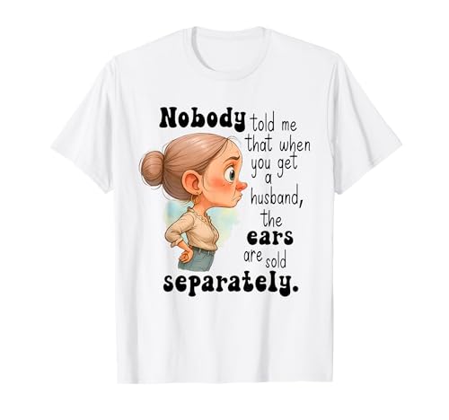 Nobody Told Me That When You Get A Husband T-Shirt