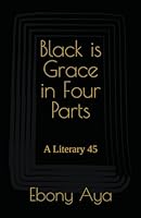 Black is Grace in Four Parts: A Literary 45 (Black Beauty) 1960886037 Book Cover