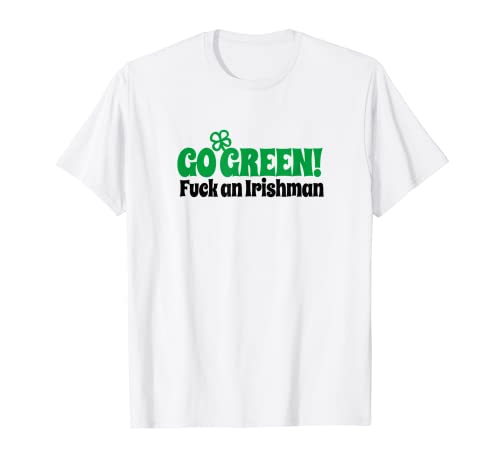Go green fuck an Irishman naughty St Patricks day for vegans T-Shirt