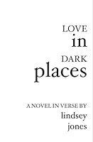 Love in Dark Places: A Novel in Verse 1588989011 Book Cover