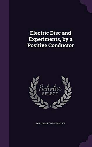 Electric Disc and Experiments, by a Positive Conductor
