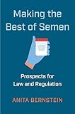 Making the Best of Semen: Prospects for Law and Regulation (Families, Law, and Society, 27)