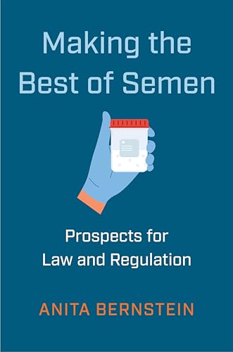 Making the Best of Semen: Prospects for Law and Regulation (Families, Law, and Society, 27)