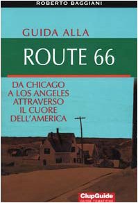 Guida alla Route 66. Da Chicago a Los Angeles attraverso il cuore dell'America