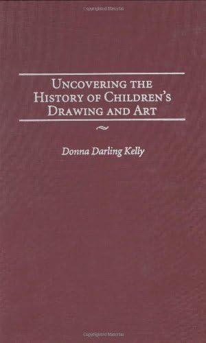 Uncovering the History of Children's Drawing and Art (Publications in Creativity Research)