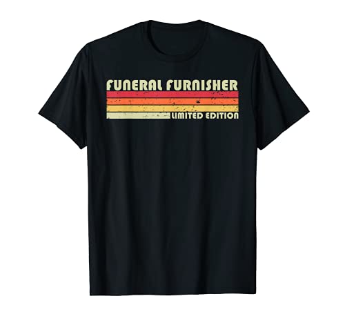 FUNERAL FURNISHER Funny Job Title Profession Birthday Worker T-Shirt