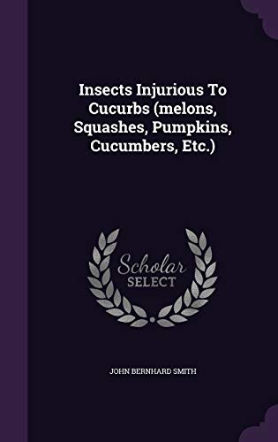 Insects Injurious to Cucurbs (Melons, Squashes,... 134325891X Book Cover