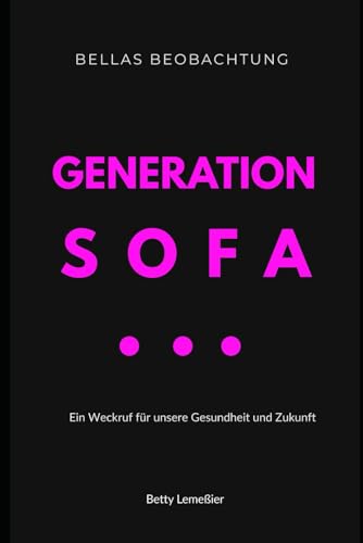 GENERATION SOFA: Ein Weckruf fuer unsere Gesundheit und Zukunft