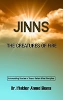 Jinns – The Creatures of Fire: Astounding Stories of Jinns, Satan and his Disciples B0B9LVRF4M Book Cover